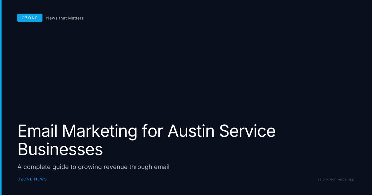 Email Marketing for Austin Service Businesses: A Complete Guide