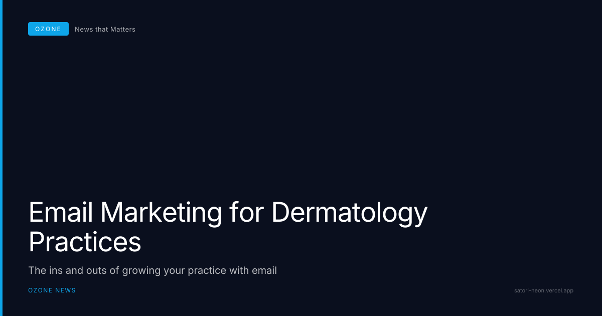 The Ins and Outs of Email Marketing for Your Dermatology Practice