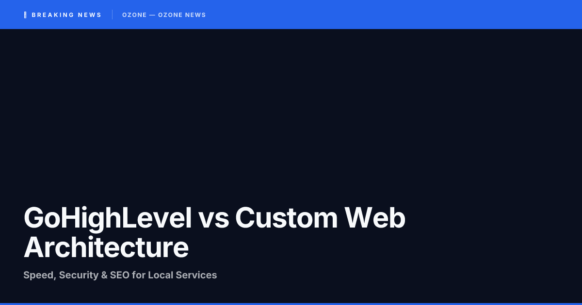 GoHighLevel vs. Custom Web Architecture: Evaluating Speed, Security, and SEO for Local Services