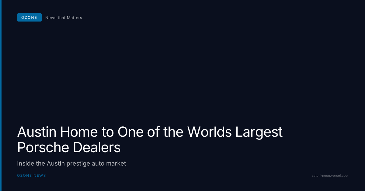Austin Texas: Home to One of the World's Largest Porsche Dealerships