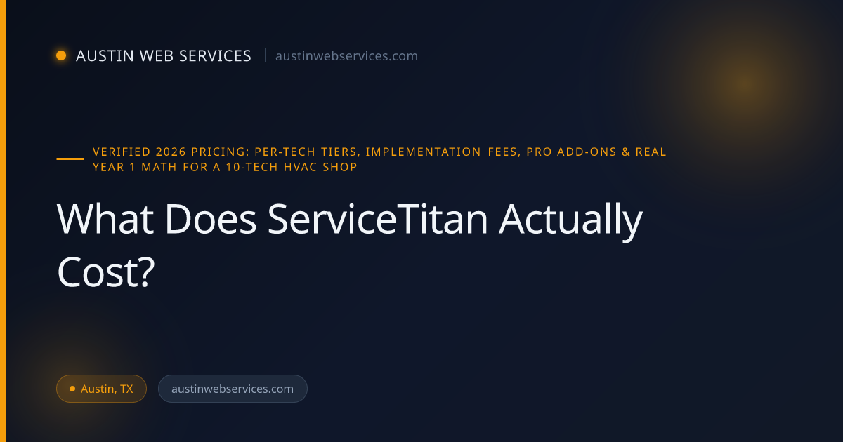 What Does ServiceTitan Actually Cost? The Real 2026 Pricing Breakdown | Austin Web Services